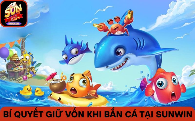 Quản Lý Vốn Khi Chơi Bắn Cá Sunwin – Hiệu Quả Nhất 2025