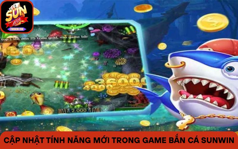 Cập Nhật Tính Năng Bắn Cá Sunwin Mới – Hấp Dẫn, Hiện Đại