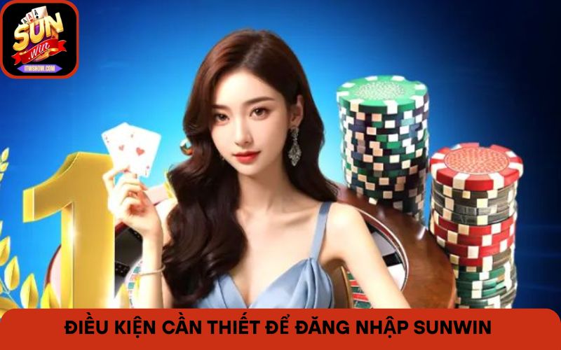Điều kiện cần thiết để đăng nhập sunwin thành công