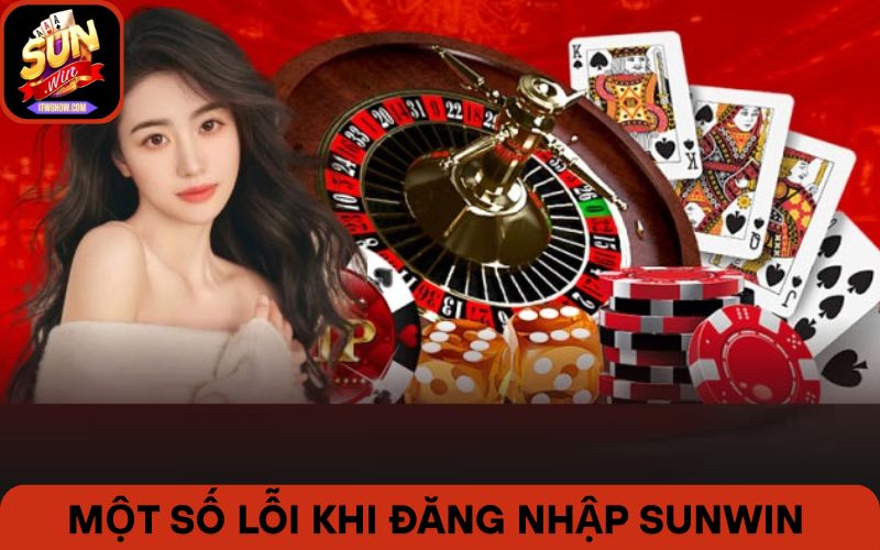 Một số lỗi khi đăng nhập sunwin thường mắc phải