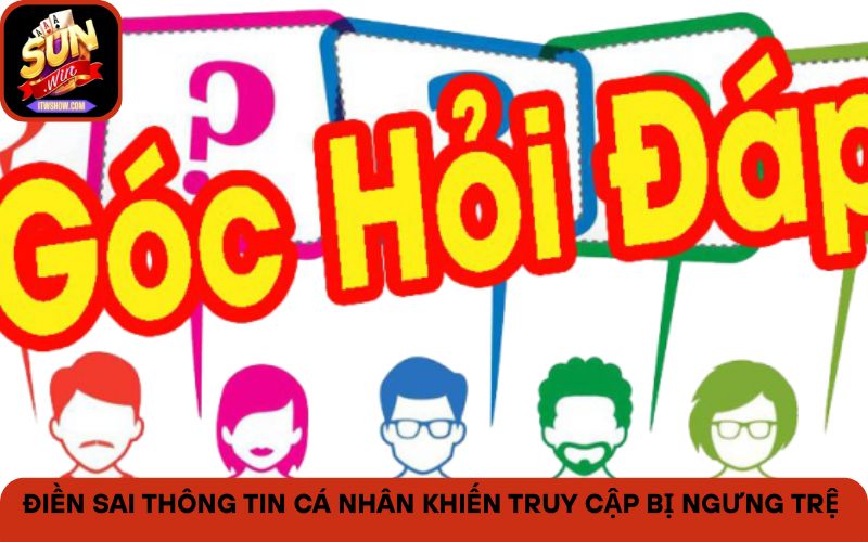 Điền sai thông tin cá nhân khiến truy cập bị ngưng trệ