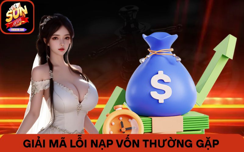 Giải mã lỗi nạp vốn thường gặp khiến người chơi đau đầu