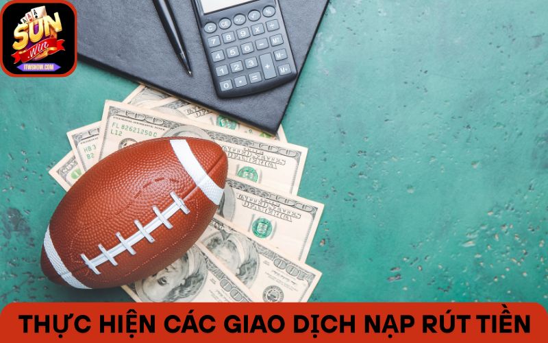 Hướng dẫn thực hiện các giao dịch nạp rút tiền tại nền tảng