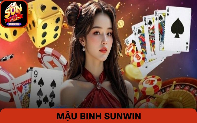 Mậu Binh Sunwin: Xếp Bài Khéo Để Ăn Tiền
