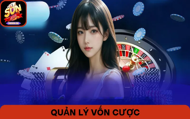 Quản Lý Vốn Cược: Bí Quyết Hữu Ích Để Thành Công Tại Sunwin