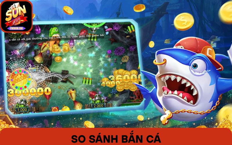 So Sánh Bắn Cá Sunwin Và Game Bắn Cá: Ai Mới Là Vua?